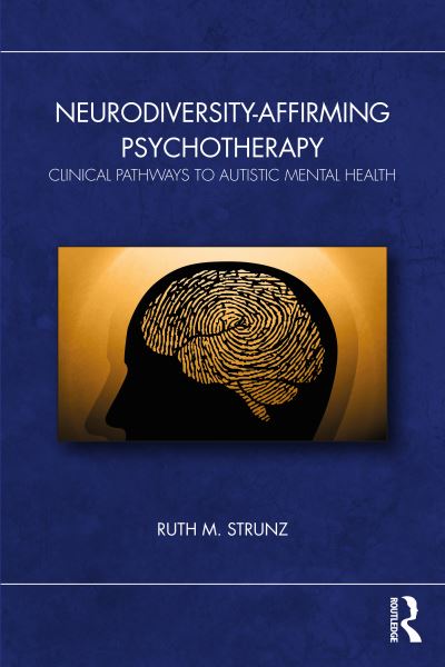 Neurodiversity-Affirming Psychotherapy: Clinical Pathways to Autistic Mental Health - Ruth M. Strunz - Bücher - Taylor & Francis Ltd - 9781032553924 - 29. Oktober 2024