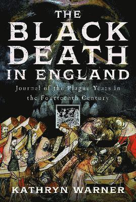 Cover for Kathryn Warner · The Black Death in England: Journal of the Plague Years in the Fourteenth Century (Hardcover Book) (2025)