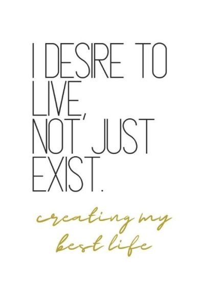 Cover for B Jaela Rose · I Desire to Live, Not Just Exist Creating My Best Life (Paperback Book) (2019)