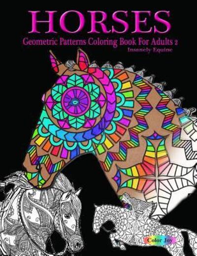 HORSES Geometric pattens coloring book for adults - Color Joy - Books - Independently Published - 9781074021924 - June 15, 2019