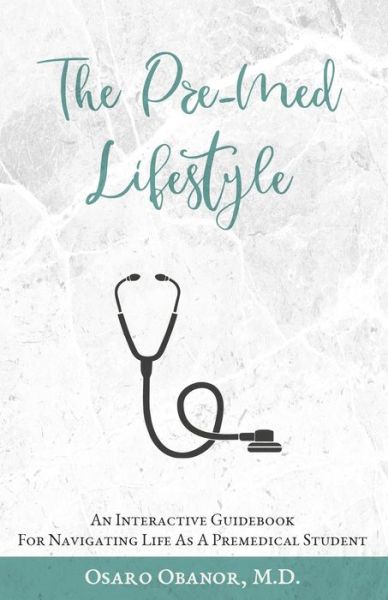 Cover for Osaro Obanor · The Pre-Med Lifestyle : An Interactive Guidebook For Navigating Life As A Premedical Student (Paperback Book) (2019)