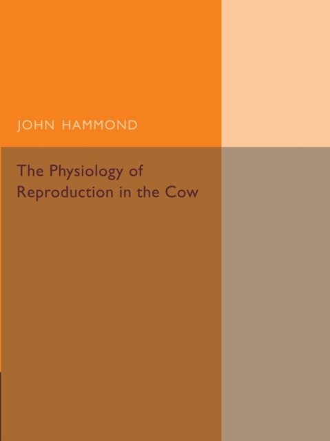 The Physiology of Reproduction in the Cow - John Hammond - Bøker - Cambridge University Press - 9781107455924 - 4. desember 2014
