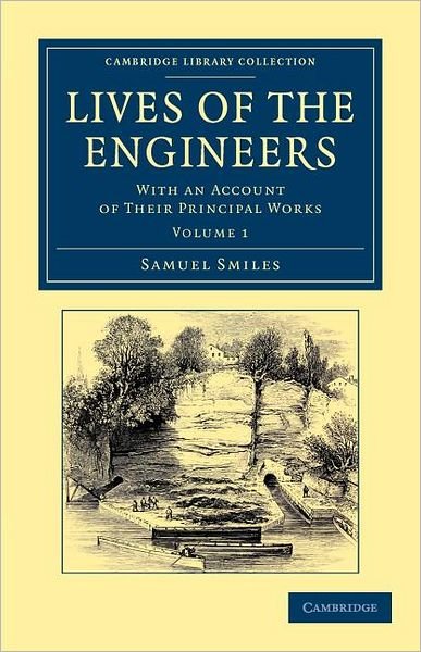Cover for Samuel Smiles · Lives of the Engineers: With an Account of their Principal Works; Comprising Also a History of Inland Communication in Britain - Cambridge Library Collection - Technology (Paperback Book) (2012)