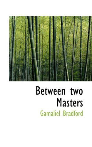 Cover for Gamaliel Bradford · Between Two Masters (Pocketbok) [Large type / large print edition] (2009)