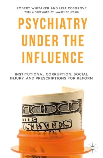 Cover for R. Whitaker · Psychiatry Under the Influence: Institutional Corruption, Social Injury, and Prescriptions for Reform (Pocketbok) (2015)