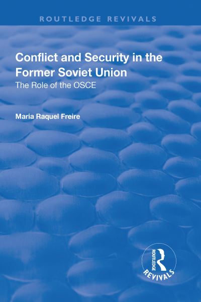 Cover for Maria Raquel Freire · Conflict and Security in the Former Soviet Union: The Role of the OSCE - Routledge Revivals (Paperback Book) (2019)