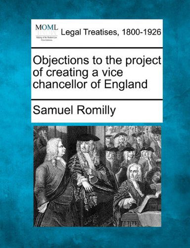 Cover for Samuel Romilly · Objections to the Project of Creating a Vice Chancellor of England (Taschenbuch) (2010)