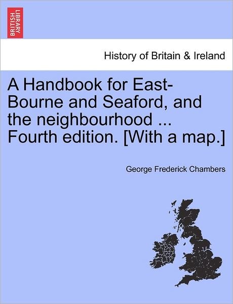 Cover for George Frederick Chambers · A Handbook for East-bourne and Seaford, and the Neighbourhood ... Fourth Edition. [with a Map.] (Taschenbuch) (2011)