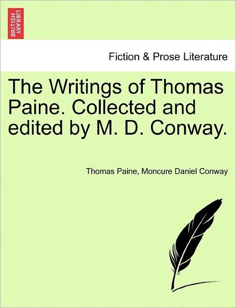 The Writings of Thomas Paine. Collected and Edited by M. D. Conway. - Thomas Paine - Books - British Library, Historical Print Editio - 9781241162924 - March 14, 2011