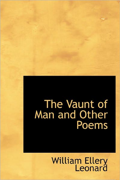 Cover for William Ellery Leonard · The Vaunt of Man and Other Poems (Hardcover Book) (2011)