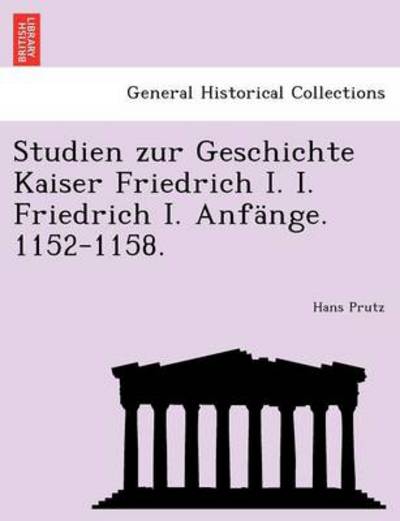 Cover for Hans Prutz · Studien Zur Geschichte Kaiser Friedrich I. I. Friedrich I. Anfange. 1152-1158. (Pocketbok) (2011)