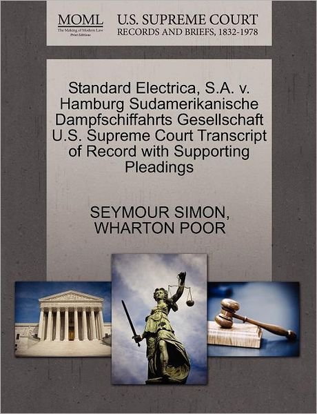 Standard Electrica, S.a. V. Hamburg Sudamerikanische Dampfschiffahrts Gesellschaft U.s. Supreme Court Transcript of Record with Supporting Pleadings - Seymour Simon - Livros - Gale Ecco, U.S. Supreme Court Records - 9781270616924 - 30 de outubro de 2011