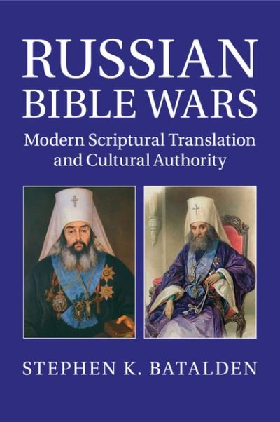 Cover for Batalden, Stephen K. (Arizona State University) · Russian Bible Wars: Modern Scriptural Translation and Cultural Authority (Pocketbok) (2016)
