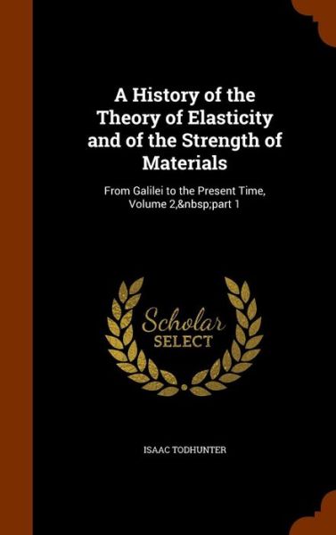 Cover for Isaac Todhunter · A History of the Theory of Elasticity and of the Strength of Materials (Gebundenes Buch) (2015)