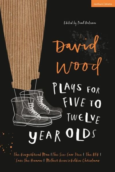 Cover for David Wood · David Wood Plays for 5–12-Year-Olds: The Gingerbread Man; The See-Saw Tree; The BFG; Save the Human; Mother Goose's Golden Christmas - Plays for Young People (Taschenbuch) (2021)