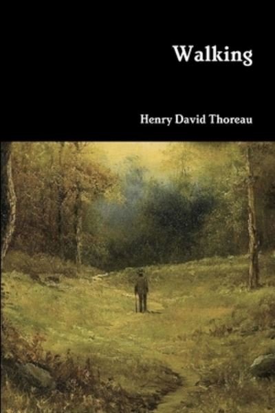 Walking - Henry David Thoreau - Böcker - Lulu.com - 9781387958924 - 19 juli 2018