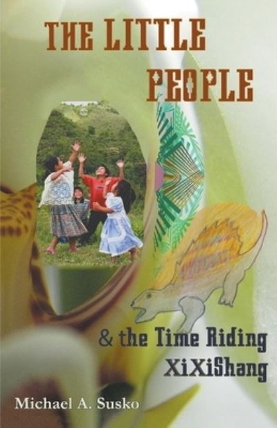 The Little People & the Time-Riding XiXiShang - Michael A Susko - Books - Allroneofus Publishing - 9781393351924 - October 28, 2019