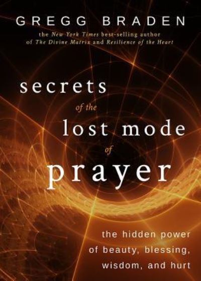 Cover for Gregg Braden · Secrets of the Lost Mode of Prayer (Bok) (2016)