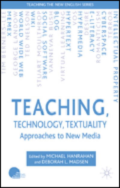 Cover for Michael Hanrahan · Teaching, Technology, Textuality: Approaches to New Media - Teaching the New English (Hardcover Book) (2006)