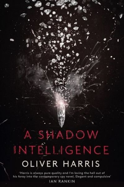 Cover for Oliver Harris · A Shadow Intelligence: an utterly unputdownable spy thriller (Hardcover Book) (2019)