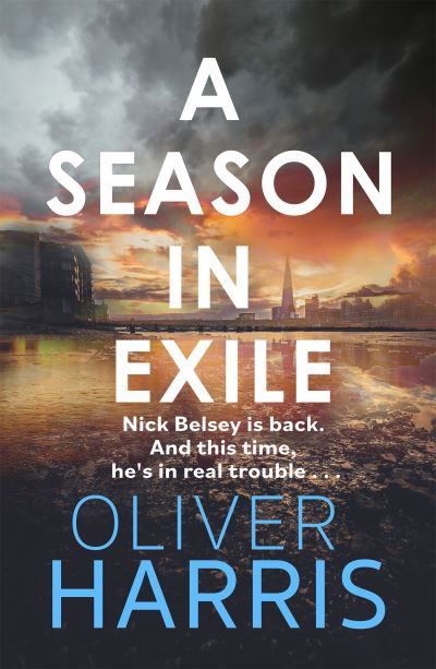 Cover for Oliver Harris · A Season in Exile: ‘Oliver Harris is an outstanding writer’ The Times - A Nick Belsey Novel (Inbunden Bok) (2022)