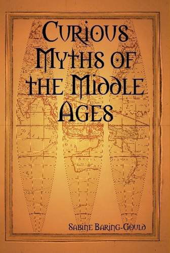 Curious Myths of the Middle Ages - Sabine Baring-gould - Books - Lulu.com - 9781409265924 - February 15, 2009