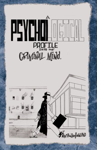 A Psychological Profile into the Criminal Mind - Rex Butterfield - Books - Xlibris - 9781413464924 - November 22, 2004