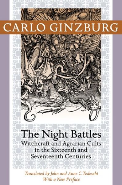 The Night Battles: Witchcraft and Agrarian Cults in the Sixteenth and Seventeenth Centuries - Ginzburg, Carlo (Franklin D. Murphy Professor of Italian Renaissance Studies, UCLA) - Kirjat - Johns Hopkins University Press - 9781421409924 - tiistai 10. joulukuuta 2013