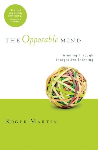 Cover for Roger L. Martin · The Opposable Mind: How Successful Leaders Win Through Integrative Thinking (Hardcover bog) (2007)