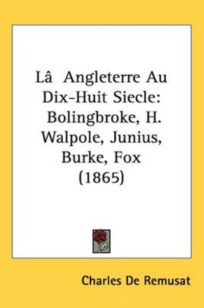 Cover for Charles De Remusat · Laangleterre Au Dix-huit Siecle: Bolingbroke, H. Walpole, Junius, Burke, Fox (1865) (Hardcover Book) (2008)