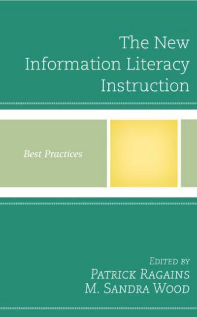 Cover for Patrick Ragains · The New Information Literacy Instruction: Best Practices - Best Practices in Library Services (Hardcover Book) (2015)