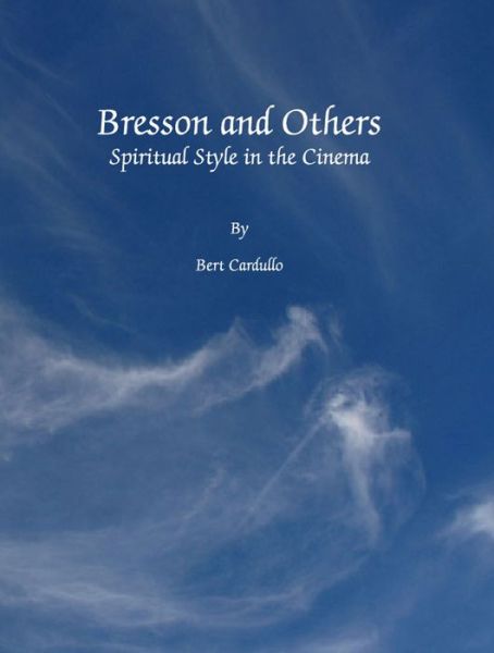 Cover for Bert Cardullo · Bresson and Others: Spiritual Style in the Cinema (Hardcover Book) (2009)