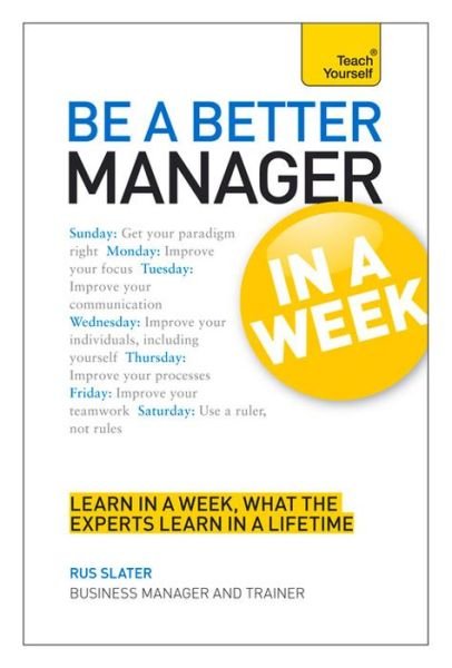Cover for Rus Slater · Be a Better Manager in a Week: Teach Yourself (Pocketbok) (2013)