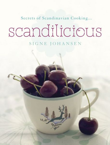 Cover for Signe Johansen · Secrets of Scandinavian Cooking . . . Scandilicious (Hardcover Book) (2011)