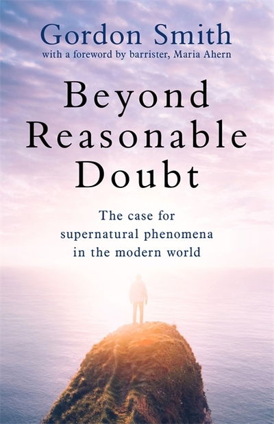 Cover for Gordon Smith · Beyond Reasonable Doubt: The case for supernatural phenomena in the modern world, with a foreword by Maria Ahern, a leading barrister (Paperback Bog) (2019)