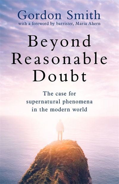 Cover for Gordon Smith · Beyond Reasonable Doubt: The case for supernatural phenomena in the modern world, with a foreword by Maria Ahern, a leading barrister (Paperback Book) (2019)
