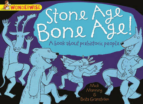 Cover for Mick Manning · Wonderwise: Stone Age Bone Age!: a book about prehistoric people - Wonderwise (Paperback Bog) (2014)