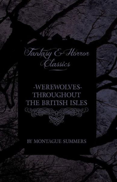 Werewolves - Throughout the British Isles (Fantasy and Horror Classics) - Montague Summers - Books - Fantasy and Horror Classics - 9781447405924 - May 4, 2011