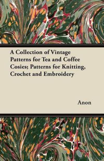 Cover for Anon · A Collection of Vintage Patterns for Tea and Coffee Cosies; Patterns for Knitting, Crochet and Embroidery (Paperback Bog) (2012)