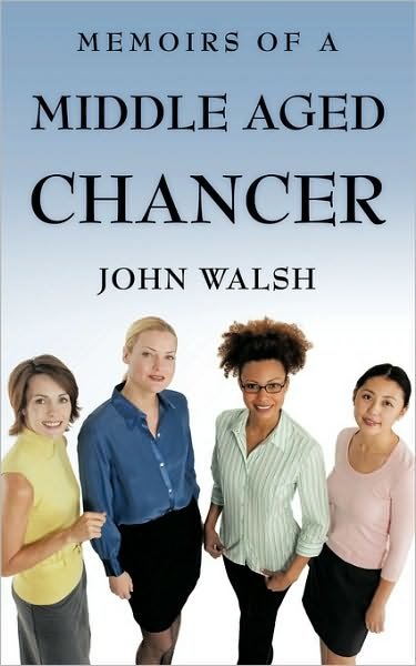 Cover for John Walsh · Memoirs of a Middle Aged Chancer (Paperback Bog) (2010)