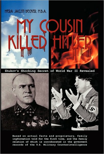 Cover for Hera Jaclyn Becker M B a · My Cousin Killed Hitler: Zhukov's Shocking Secret of World War II Revealed (Hardcover Book) (2010)