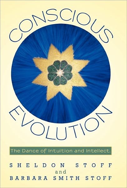 Sheldon Stoff · Conscious Evolution: the Dance of Intuition and Intellect. (Hardcover Book) (2010)