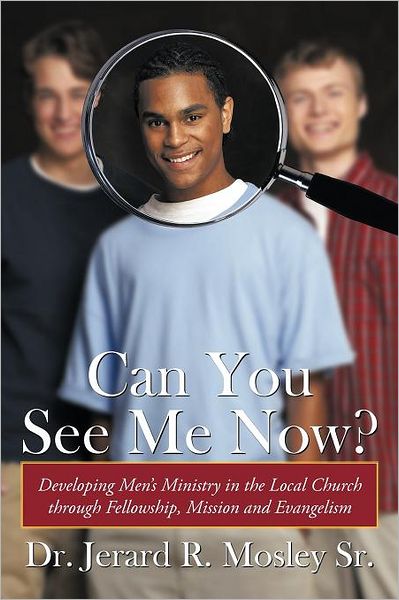 Cover for Mosley, Jerard R, Sr · Can You See Me Now?: Developing Men's Ministry in the Local Church Through Fellowship, Mission and Evangelism (Paperback Book) (2010)