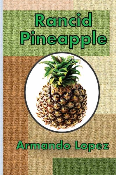 Cover for Armando Lopez · Rancid Pineapple (Paperback Book) (2011)