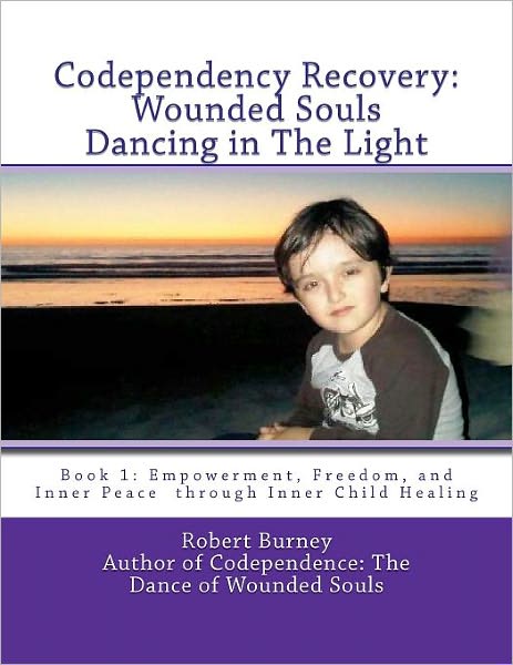 Cover for Robert Burney · Codependency Recovery:  Wounded Souls Dancing in the Light: Book 1: Empowerment, Freedom, and Inner Peace  Through Inner Child Healing (Paperback Book) (2011)