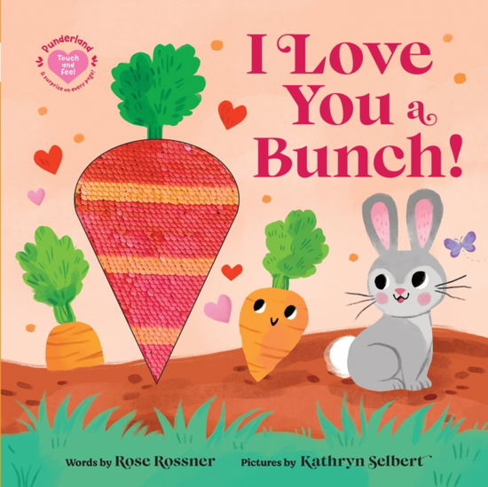 Cover for Rose Rossner · I Love You a Bunch!: The Perfect Easter Gift: Baby Sensory Book with Touch and Feel Elements - Punderland (Board book) (2025)