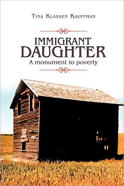 Cover for Tina Klassen Kauffman · Immigrant Daughter: a Monument to Poverty (Paperback Book) (2012)