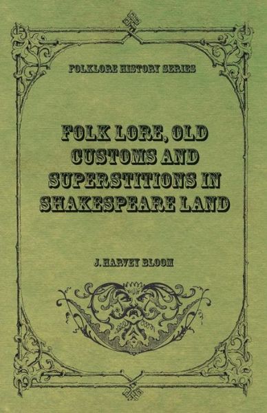 Cover for J Harvey Bloom · Folk Lore, Old Customs and Superstitions in Shakespeare Land (Paperback Book) (2016)