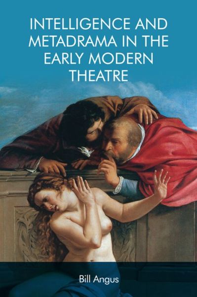 Cover for Bill Angus · Intelligence and Metadrama in the Early Modern Theatre (Paperback Book) (2020)