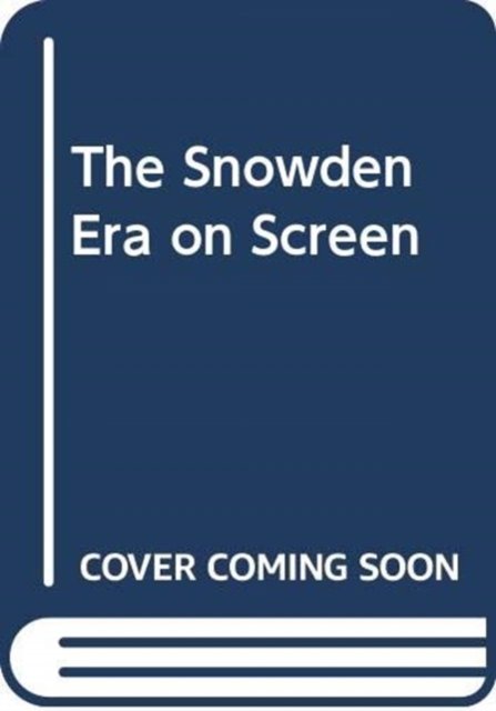 Cover for James Smith · The Snowden Era on Screen: Signals Intelligence and Digital Surveillance - Intelligence, Surveillance and Secret Warfare (Hardcover Book) (2025)